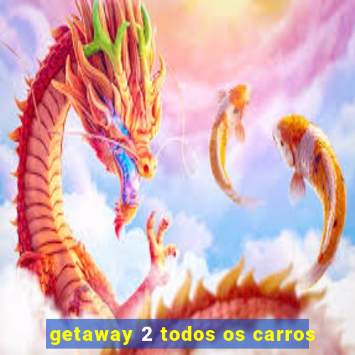 getaway 2 todos os carros